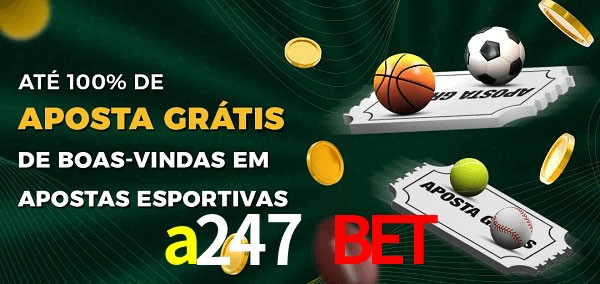 a247 bet Ate 100% de Aposta Gratis