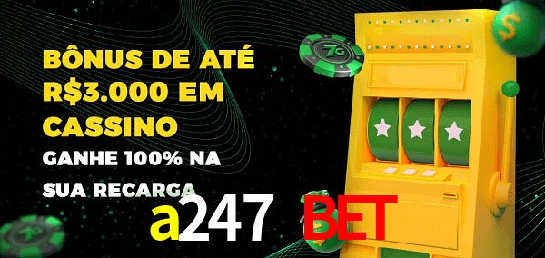 a247 bet melhor bônus de depósito