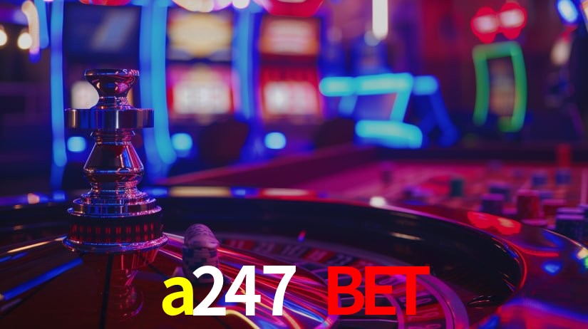 Explore as vantagens do a247 bet: serviço profissional e confiabilidade